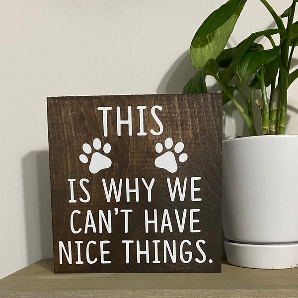 This is why we can’t have nice things - paw prints - pet quote sign - funny dog owner decor - dog quotes