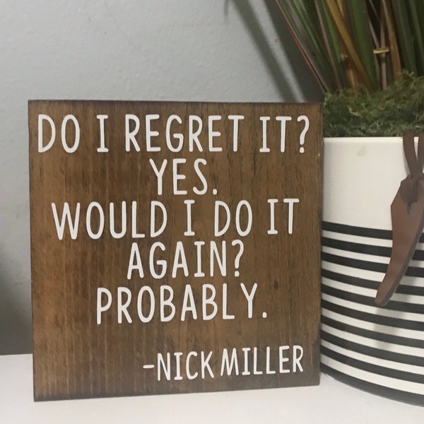 Do I regret it? yes would I do it again? probably. - nick miller quote - New Girl TV Show decor - new girl jessica day sign