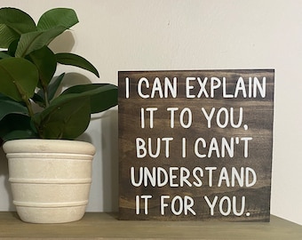 I can explain it to you but I can’t understand it for you - sarcastic office desk sign - work humor - cubicle quotes - funny boss gift