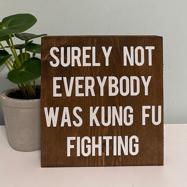 Surely not everybody was Kung fu fighting- farmhouse sign - funny farmhouse decor - office desk sign - cubicle humor