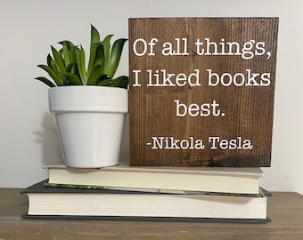 De todas las cosas, lo que más me gustó fueron los libros, Cita de Nikola Tesla, Decoración de biblioteca en casa, Letreros de estantería, Letrero de madera con frase de lectura