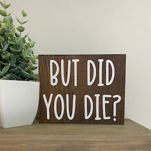 But did you die? Sign - desk quotes - office cubicle desk decor - motivational quotes- funny home gym sign - classroom humor