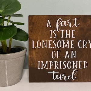 A fart is the lonesome cry of an imprisoned turd -kids bathroom sign - farmhouse bathroom  signs - funny wood saying -husband decor gift