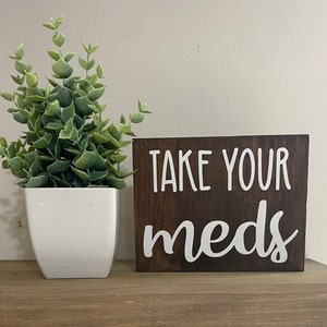 Take your meds sign - reminders- kitchen counter shelf sitter - desk signs - mini home decor signs -