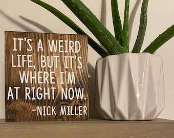It’s a weird life, but it’s where I’m at right now- nick miller quote - new girl quote sign - New Girl TV Show decor - wood sign