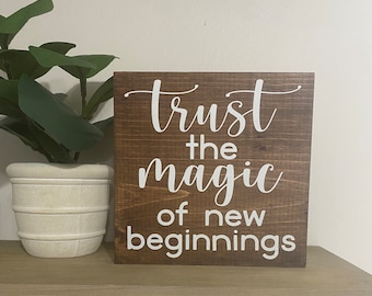 Trust the magic of new beginnings - home decor sign - new career - inspirational quote decor - housewarming gift