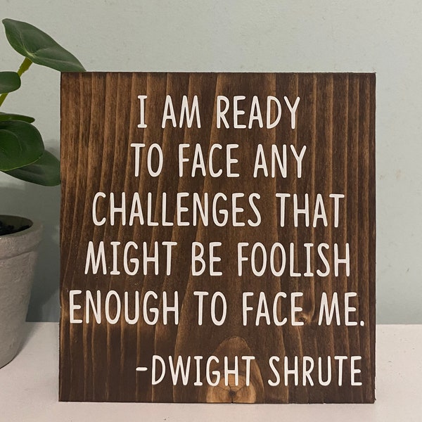 I am ready to face any challenges that might be foolish enough to face me-  Dwight shrute quote - funny the office decor -