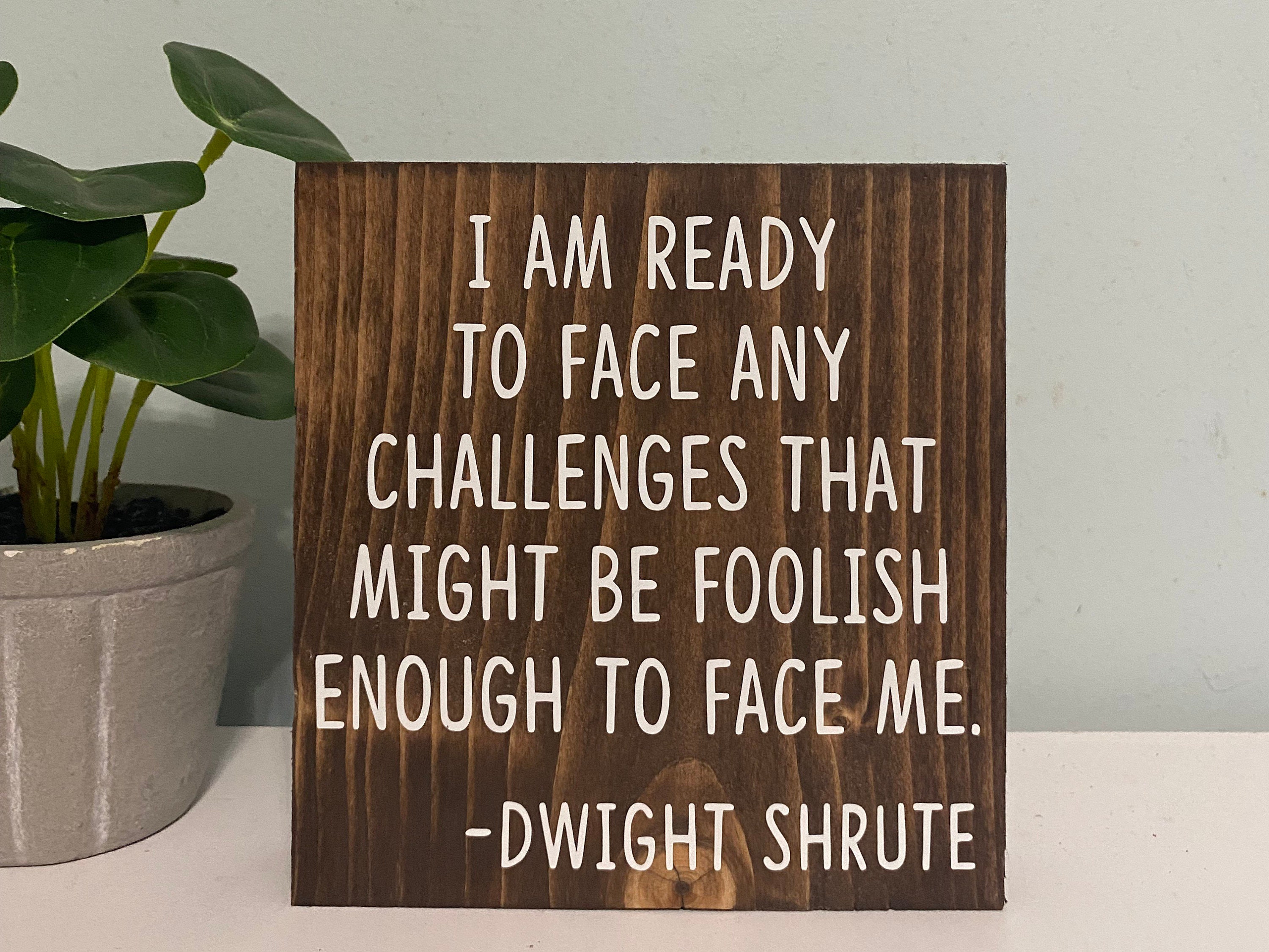 I Am Ready to Face Any Challenges That Might Be Foolish Enough to Face Me-  Dwight Shrute Quote - Funny the Office Decor - - Etsy, image size:3000x2251