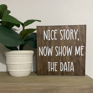 Nice story now show me the data Sign - funny desk signs - office humor quotes - funny HR decor -