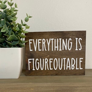 everything is figureoutable - farmhouse counter top sign - office cubicle desk sign - motovational wood sign - fun work decor - friend gift