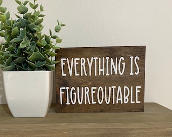 everything is figureoutable - farmhouse counter top sign - office cubicle desk sign - motovational wood sign - fun work decor - friend gift