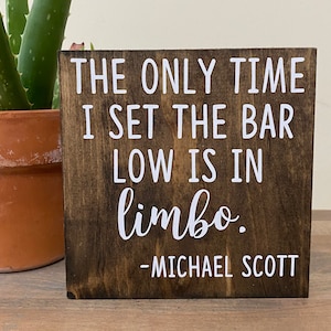 The only time I set the bar low is in limbo Michael Scott quote - The Office funny desk sign - Dunder mifflin - funny sayings for work