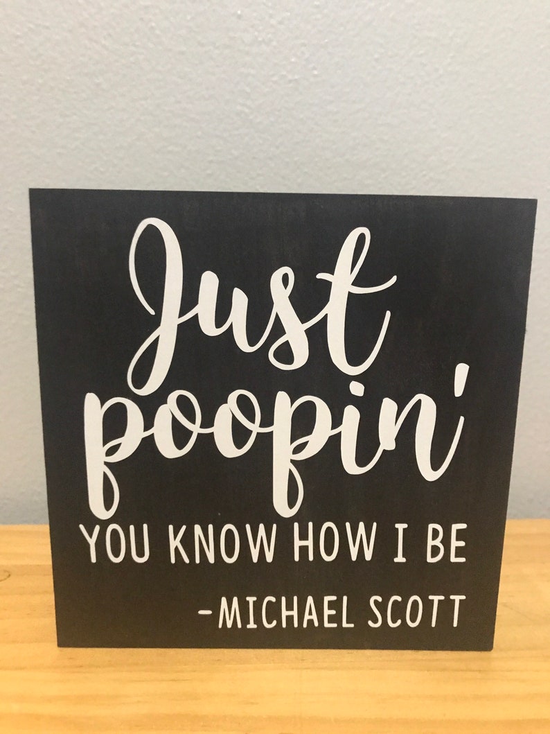Just poopin you know how I be Michael Scott The Office sign Dunder Mifflin funny farmhouse bathroom sign office quote funny sign image 4