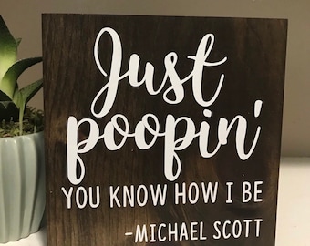 Just poopin you know how I be - Michael Scott - The Office sign - Dunder Mifflin - funny farmhouse bathroom sign - office quote- funny sign