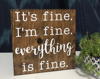 it’s fine i’m fine everything is fine - farmhouse sign - motivational quote sign  - inspirational sign - family farmhouse decor