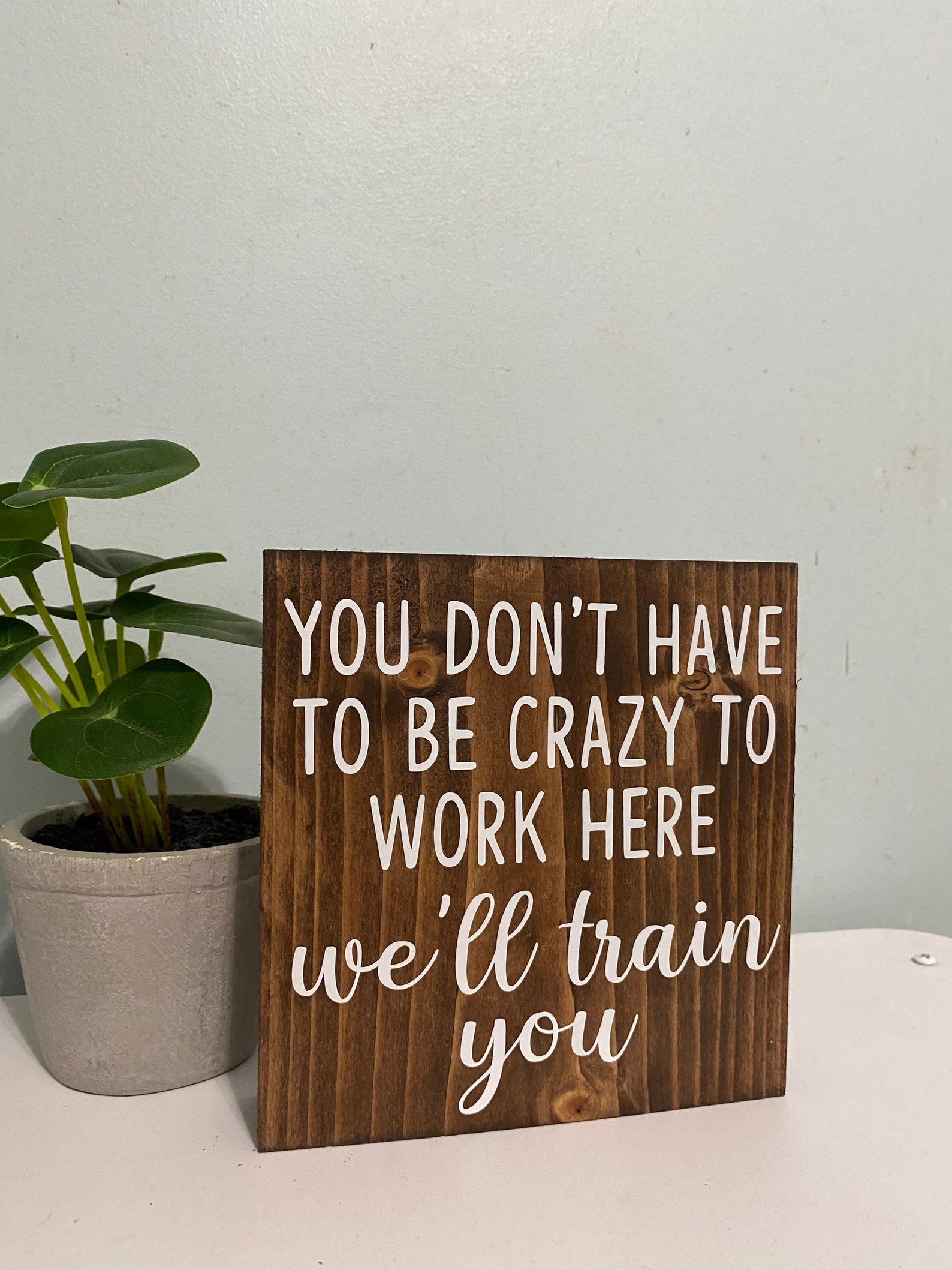 You Don’t Have to Be Crazy to Work Here We’ll Train You- Office Desk ...