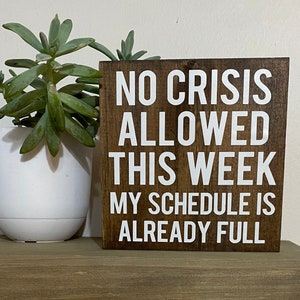 No crisis allowed this week my schedule is already full - office desk sign - cubicle quotes - funny boss gift