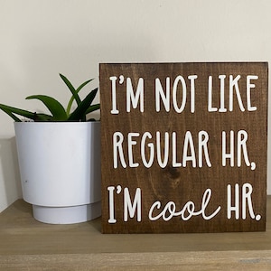 I’m not like regular HR I’m cool  sign - office decor - Human Resources sign- funny desk quote - hr department humor signs