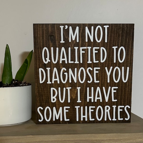 I’m not qualified to diagnose you but I have some theories sign - funny desk signs - office decor - coworker gift