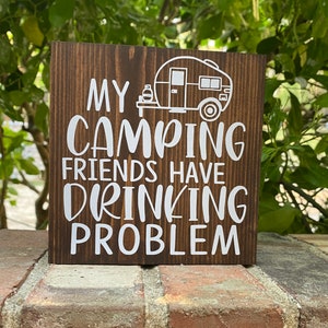 My camping friends have a drinking problem - funny camping signs  - travel trailer shelf sitter - camper decor