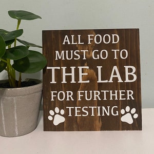 All food must go to the lab for further testing - paw prints - pet quote sign - funny dog owner decor - Labrador retriever signs