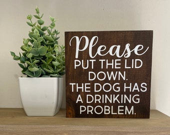 Dog sign - Please put the lid down the dog has a drinking problem sign - funny bathroom quotes - drinking decor - dog owner signs
