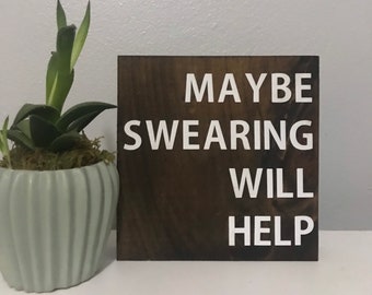 maybe swearing will help - swearing sign- curse word sign - funny sign - farmhouse wood sign - best selling sign - inappropriate decor