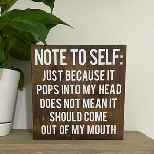 Note to self: Just because it pops into my head does not mean it needs to come out of my mouth sign - funny office desk decor