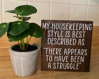 My housekeeping style is best described as there must have been a struggle - Funny signs for home decor - farmhouse