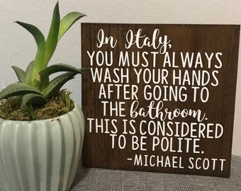 In italy you must always wash your hands this is considered to be polite - Michael Scott - The Office funny bathroom sign - the office quote