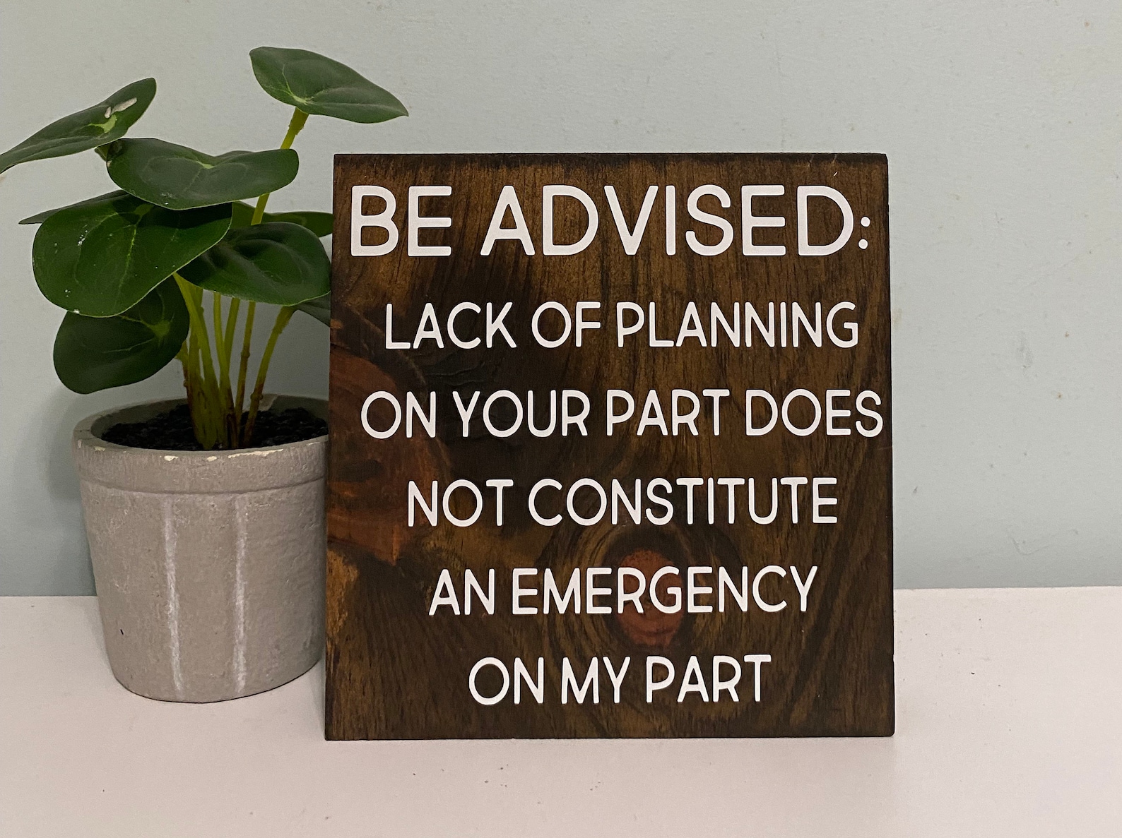Be Advised: Lack of Planning on Your Part Does Not Constitute an ...