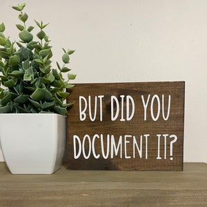 But did you document it? Sign - funny desk signs - office humor quotes - funny HR decor -