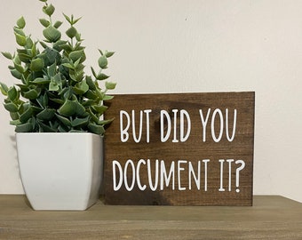 But did you document it? Sign - funny desk signs - office humor quotes - funny HR decor -