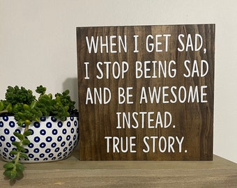When I get sad, I stop being sad and be awesome instead. True story sign - Barney Stinson quote - how I met your mother decor - desk sign