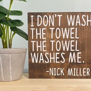 l dont wash the towel. The towel washes me nick miller quote new girl quote sign New Girl TV Show decor new girl quote wood sign image 1