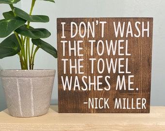 l don’t wash the towel. The towel washes me - nick miller quote - new girl quote sign - New Girl TV Show decor - new girl quote wood sign