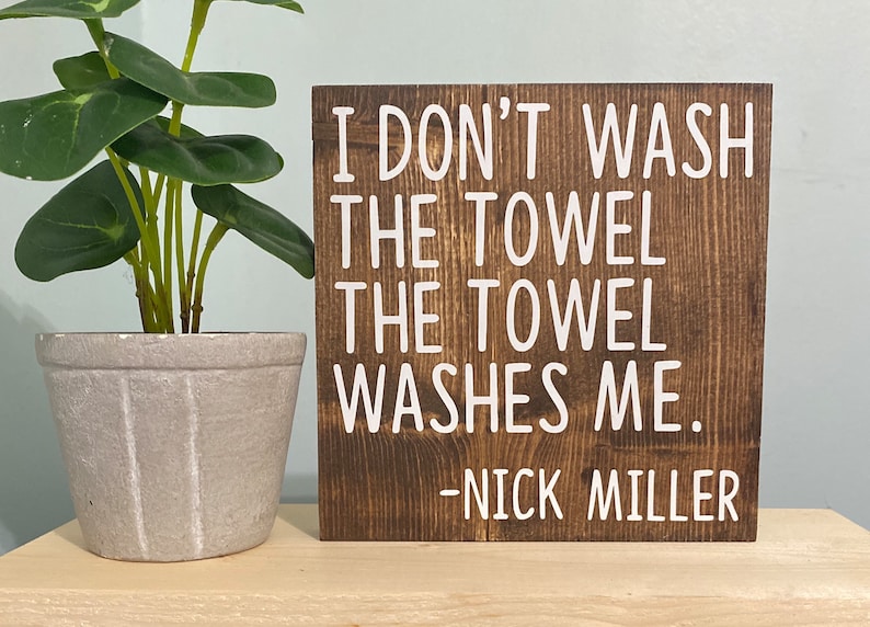 l dont wash the towel. The towel washes me nick miller quote new girl quote sign New Girl TV Show decor new girl quote wood sign image 1