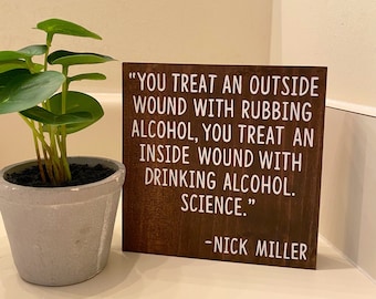You treat outside wound with rubbing alcohol inside with drinking alcohol - science nick miller quote - bar cart decor - new girl