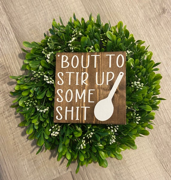 Bout To Stir Up Some Shit, Kitchen Sign, Kitchen Decor, Kitchen Humor Sign,  Funny Kitchen Decor, Funny Kitchen, Kitchen Wall Decor