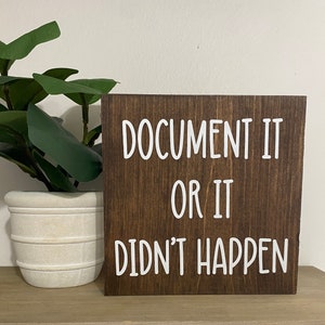 Document it, or it didn’t happen,- desk signs - office humor quotes - funny HR decor