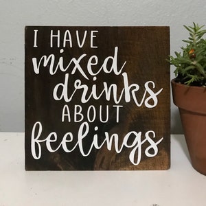 i have mixed drinks about feelings - alcohol sign - funny drinking quote - farmhouse saying wood decor - wooden block - home bar cart