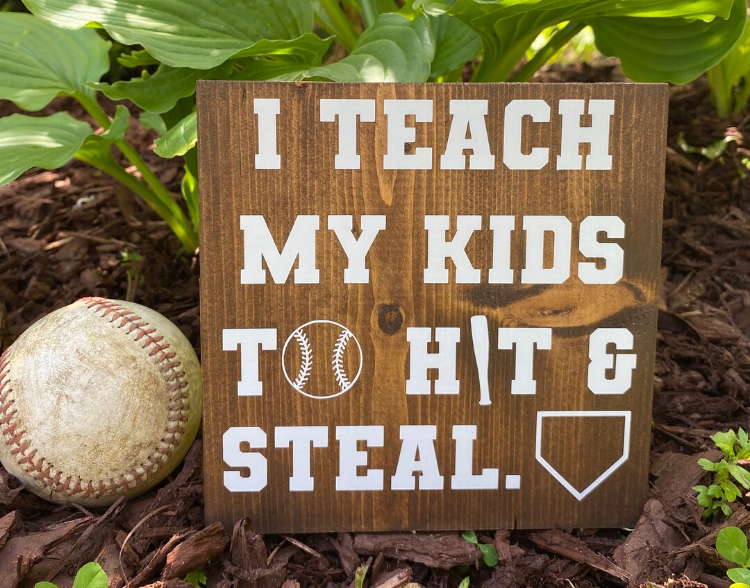 I Teach My Kids to Hit and Steal - Funny Baseball Season Sign ...