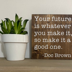 Your future is whatever you make it so make it a good one doc brown sign - back to the future quote