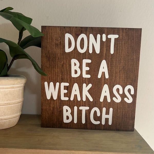 Don’t be a weak ass bitch sign - motivational / inspirational decor - funny home office desk sayings - funny quotes
