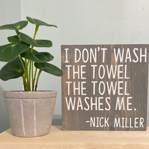 l dont wash the towel. The towel washes me nick miller quote new girl quote sign New Girl TV Show decor new girl quote wood sign image 2