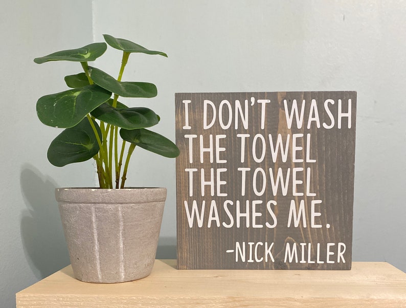 l dont wash the towel. The towel washes me nick miller quote new girl quote sign New Girl TV Show decor new girl quote wood sign image 2