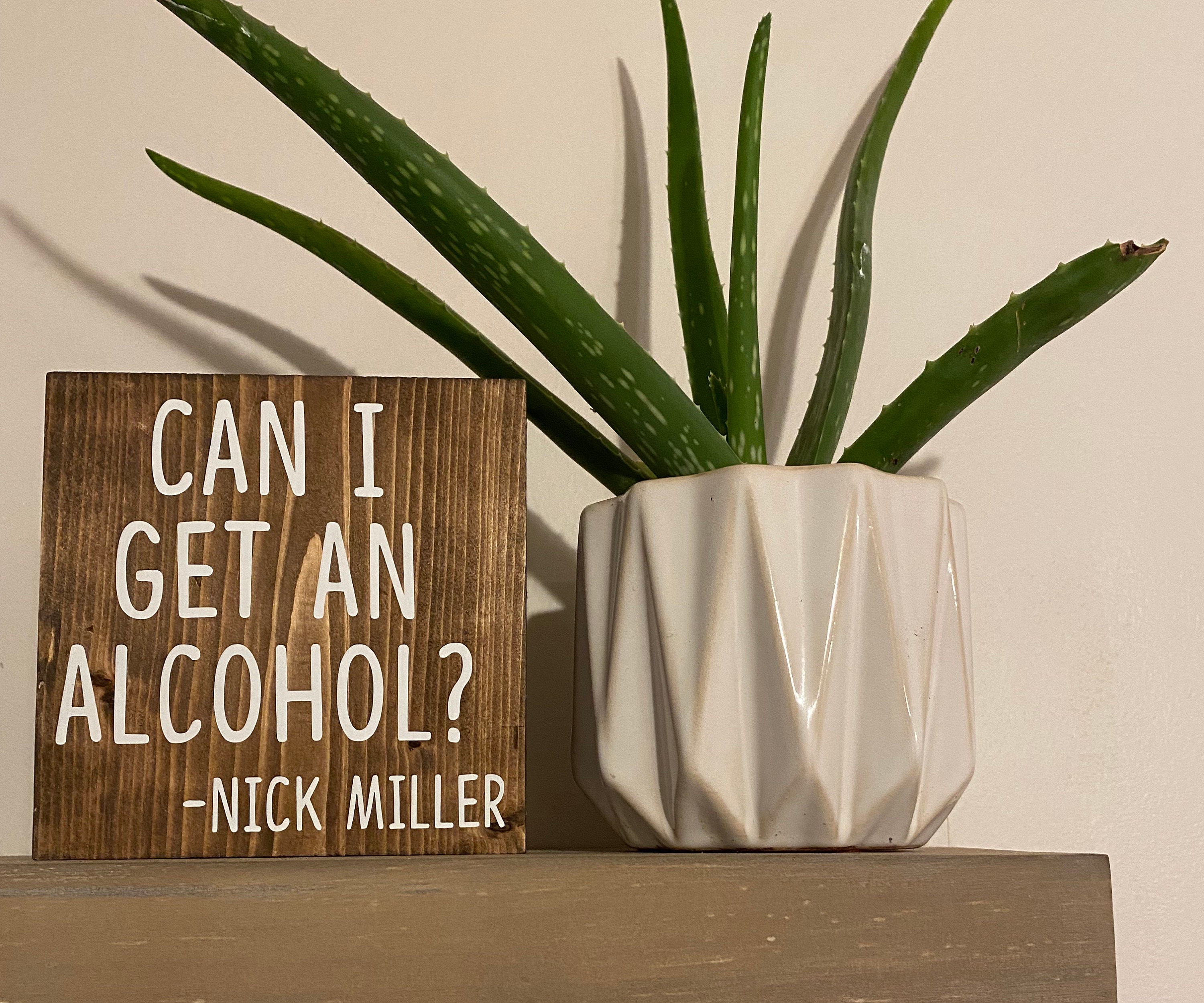 Can I get an alcohol? - nick miller quote - new girl quote sign - New Girl TV Show decor - nick and Schmidt’s mom-  wood sign