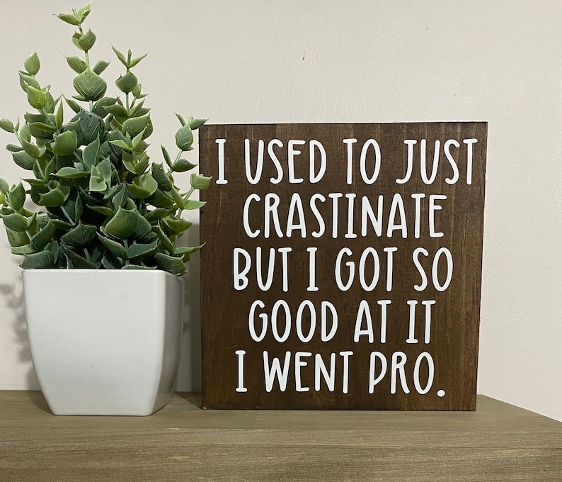 Procrastinate Sign Procrastination Sign - I Used to Just Crastinate but I Got so Good at ...