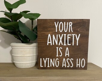 Your anxiety is a lying ass ho sign - anxiety decor - work desk quotes - motivational mom signs