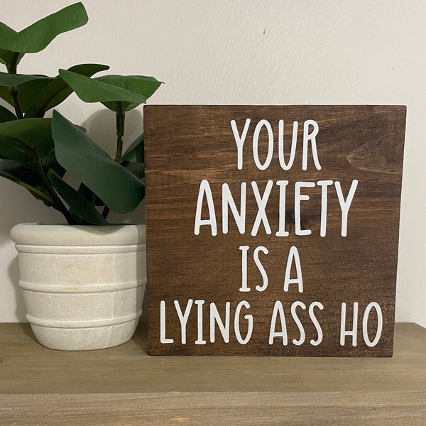 Your anxiety is a lying ass ho sign - anxiety decor - work desk quotes - motivational mom signs